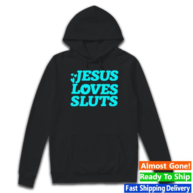 Jesus Loves Sluts Shirt Jesus Loves Sluts Shirt