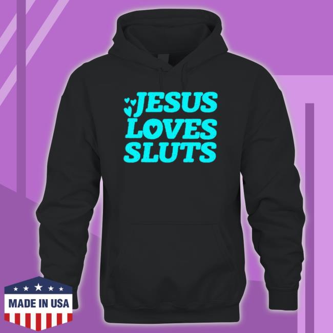 Jesus Loves Sluts Shirt Jesus Loves Sluts Shirt