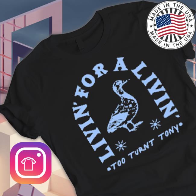 Too Turnt Tony The Livin Shirt Too Turnt Tony The Livin Shirt