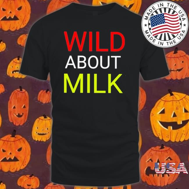 Wild About Milk Shirt Wild About Milk Shirt