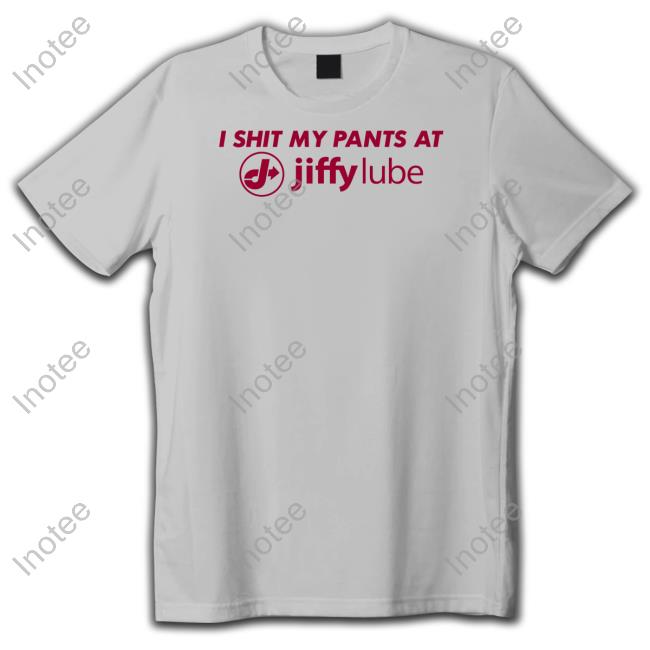 Shitheadsteve Merch I Shit My Pants At Jiffy Lube Tee Shirt Shitheadsteve Merch I Shit My Pants At Jiffy Lube Tee Shirt
