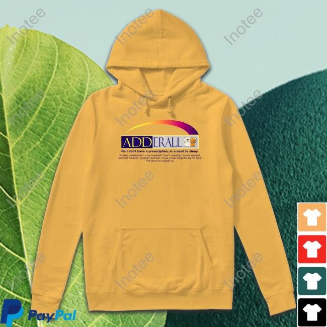 Adderall No I Don't Have A Prescription Or A Need To Sleep Long Sleeve Tee Adderall No I Don't Have A Prescription Or A Need To Sleep Long Sleeve Tee