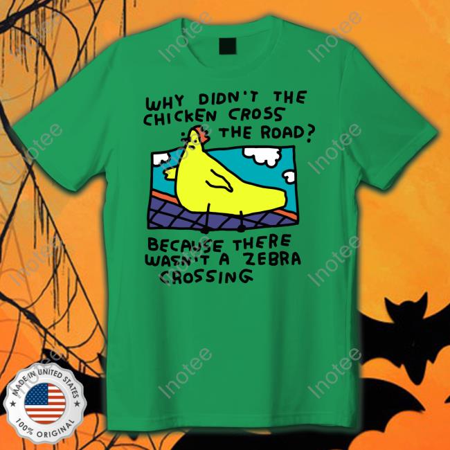 Why Didn't The Chicken Cross The Road Because There Wasn't A Zebra Crossing Sweatshirt Why Didn't The Chicken Cross The Road Because There Wasn't A Zebra Crossing Sweatshirt
