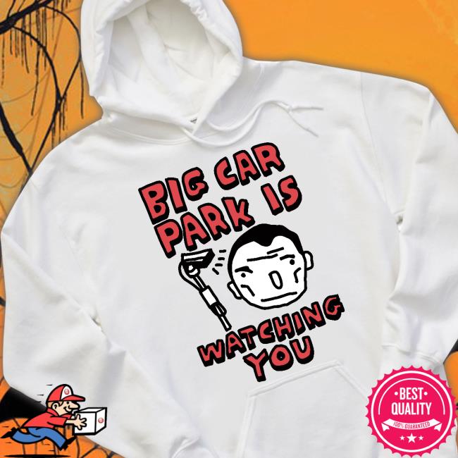 Official Big Car Park Is Watching You Shirt Official Big Car Park Is Watching You Shirt