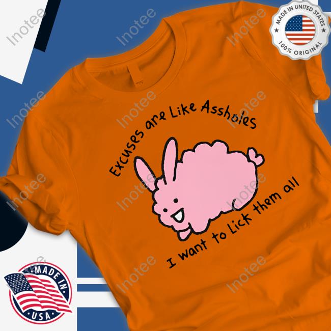 Top Excuses Are Like Assholes I Want To Lick Them All Hoodie Top Excuses Are Like Assholes I Want To Lick Them All Hoodie