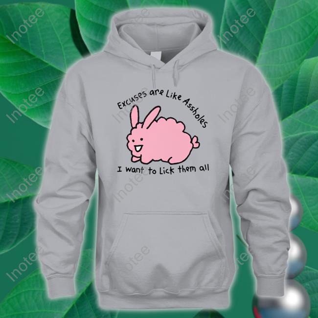 Top Excuses Are Like Assholes I Want To Lick Them All Hoodie Top Excuses Are Like Assholes I Want To Lick Them All Hoodie