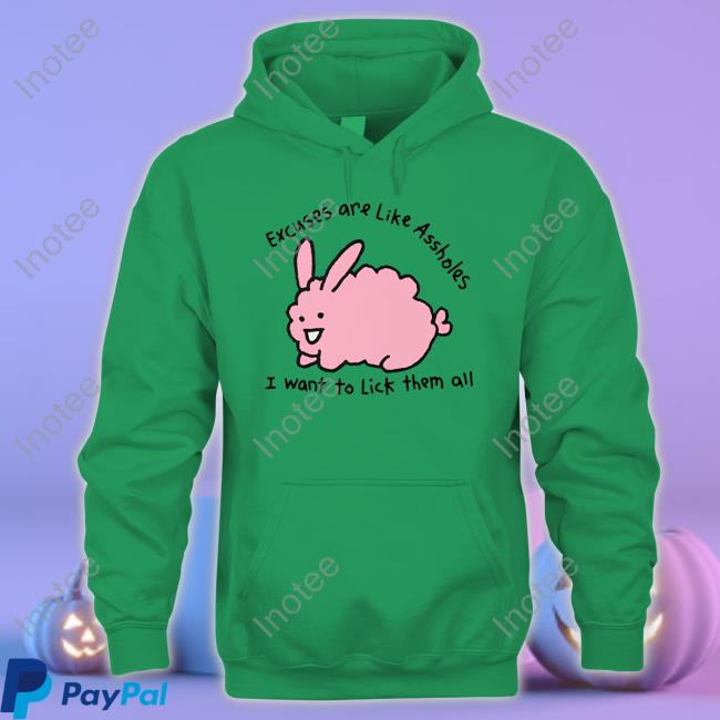 Top Excuses Are Like Assholes I Want To Lick Them All Hoodie Top Excuses Are Like Assholes I Want To Lick Them All Hoodie