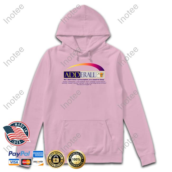 Adderall No I Don't Have A Prescription Or A Need To Sleep Long Sleeve Tee Adderall No I Don't Have A Prescription Or A Need To Sleep Long Sleeve Tee