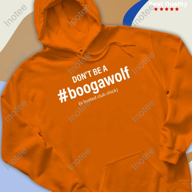 Don't Be A #Boogawolf A Busted Club Chick Tee Shirt Don't Be A #Boogawolf A Busted Club Chick Tee Shirt
