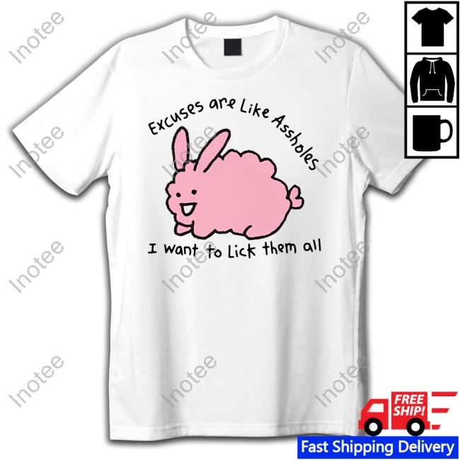 Top Excuses Are Like Assholes I Want To Lick Them All Hoodie Top Excuses Are Like Assholes I Want To Lick Them All Hoodie