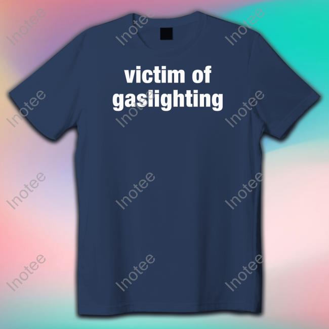 Victim Of Gaslighting Tee Victim Of Gaslighting Tee