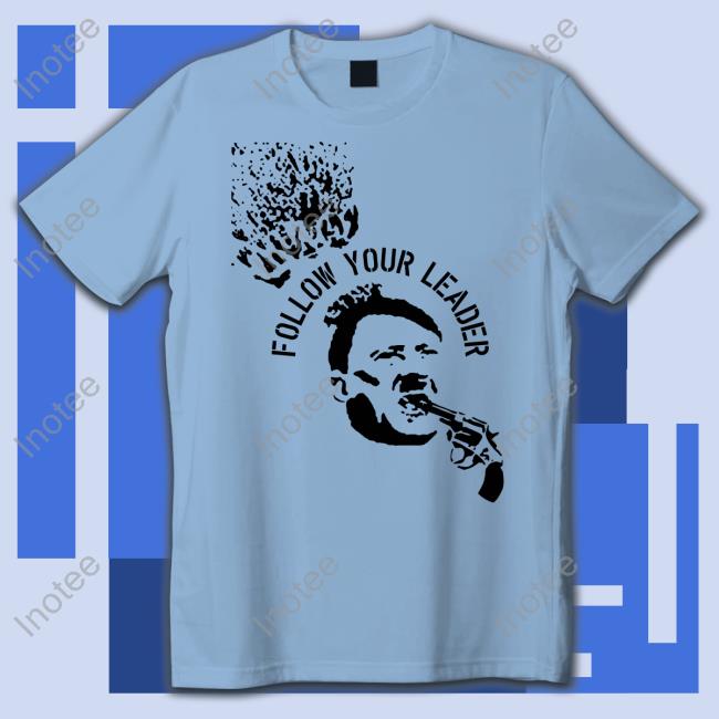 Follow Your Leader Nazis Tee Shirt Follow Your Leader Nazis Tee Shirt