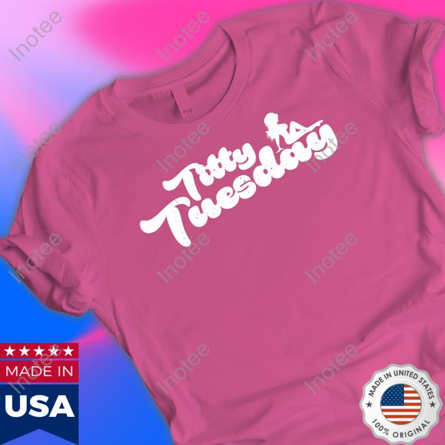 Acalclothing Merch Titty Tuesday Shirt Acalclothing Merch Titty Tuesday Shirt