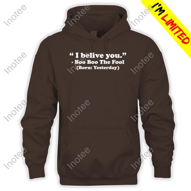 Dorianna Gray I Believe You Boo Boo The Fool Born Yesterday Tee Shirt Dorianna Gray I Believe You Boo Boo The Fool Born Yesterday Tee Shirt