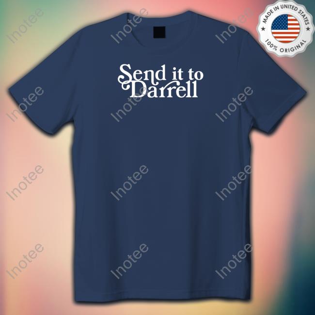 Send It To Darrell T Shirts Send It To Darrell T Shirts