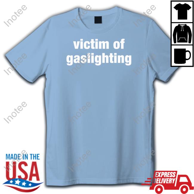 Victim Of Gaslighting Tee Victim Of Gaslighting Tee