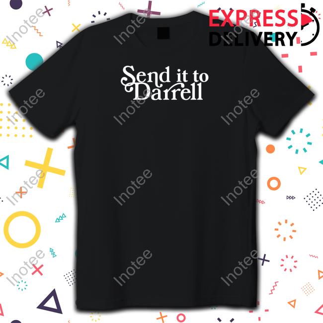 Send It To Darrell T Shirts Send It To Darrell T Shirts