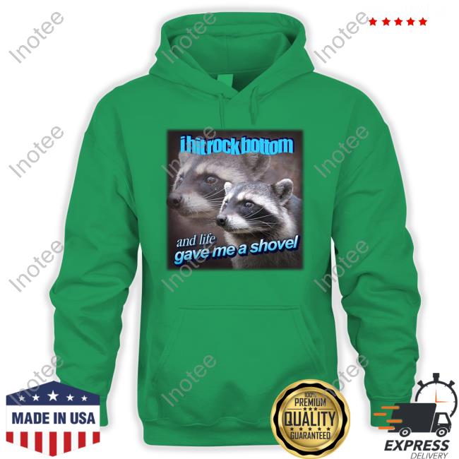 I Hit Rock Bottom And Life Gave Me A Shovel Shirt I Hit Rock Bottom And Life Gave Me A Shovel Shirt