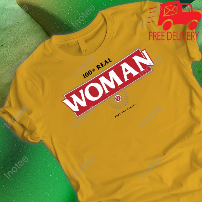 Teresi Store 100% Real Woman 2023 Bri Teresi New Shirt Teresi Store 100% Real Woman 2023 Bri Teresi New Shirt