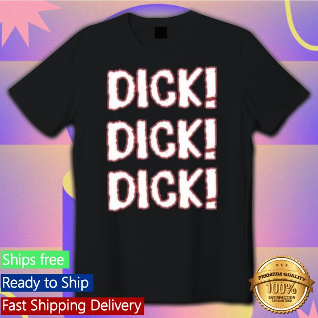 Dick Dick Dick 2023 shirt Dick Dick Dick 2023 shirt