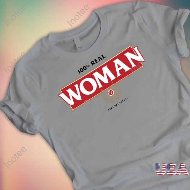Teresi Store 100% Real Woman 2023 Bri Teresi New Shirt Teresi Store 100% Real Woman 2023 Bri Teresi New Shirt