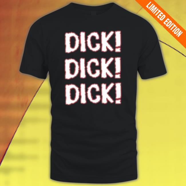 Dick Dick Dick 2023 shirt Dick Dick Dick 2023 shirt