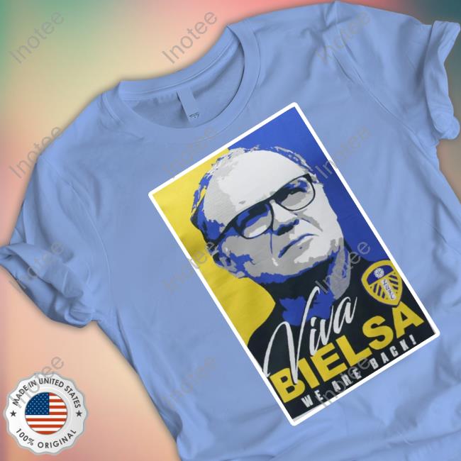 Leeds United Viva Bielsa We Are Back T-Shirt Leeds United Viva Bielsa We Are Back T-Shirt
