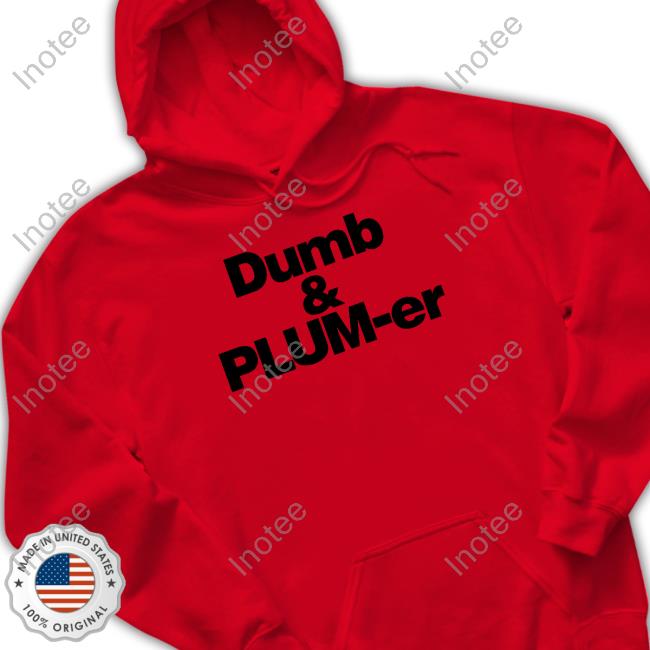 Dumb And Plumber Hoodie Dumb And Plumber Hoodie