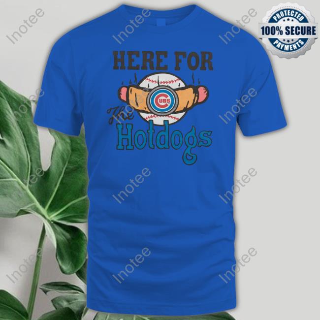 Chicago Cubs Here For The Hotdogs T Shirt, hoodie, sweater and long sleeve