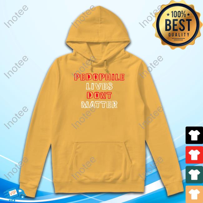 True North Pedophile Lives Dont Matter Hoodie True North Pedophile Lives Dont Matter Hoodie