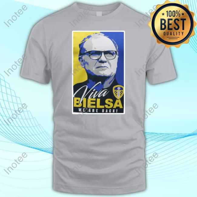 Leeds United Viva Bielsa We Are Back T-Shirt Leeds United Viva Bielsa We Are Back T-Shirt