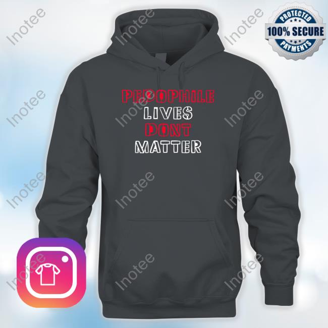 True North Pedophile Lives Dont Matter Hoodie True North Pedophile Lives Dont Matter Hoodie
