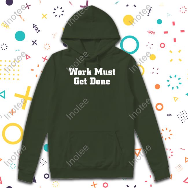 Official Quinnen Williams Wearing Work Must Get Done Shirt, hoodie,  longsleeve, sweater