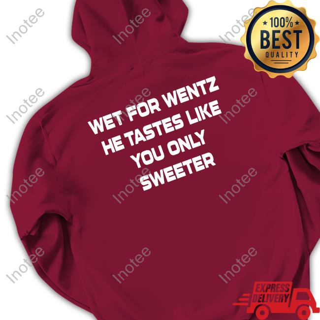 Official Wet For Wentz He Tastes Like You Only Sweeter Tee Official Wet For Wentz He Tastes Like You Only Sweeter Tee