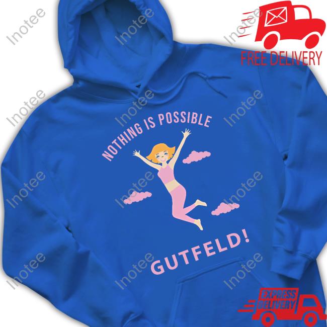 Greg Gutfeld Nothing Is Possible T Shirt Greg Gutfeld Nothing Is Possible T Shirt