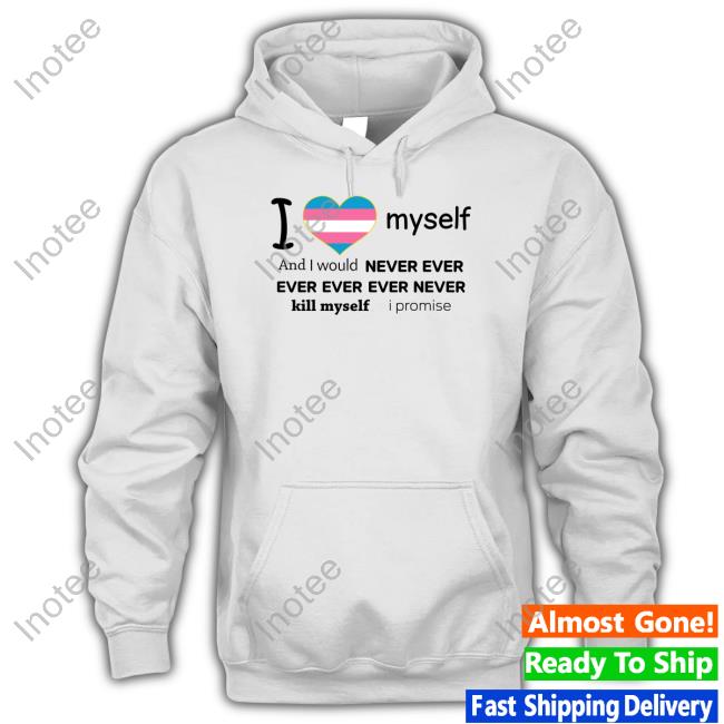 Leahdoesstuff I Love Myself And I Would Never Ever Kill Myself I Promise Hooded Sweatshirt Leahdoesstuff I Love Myself And I Would Never Ever Kill Myself I Promise Hooded Sweatshirt
