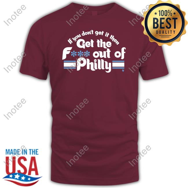 Get The F Out Of Philadelphia Phillies Shirt, hoodie, sweater and