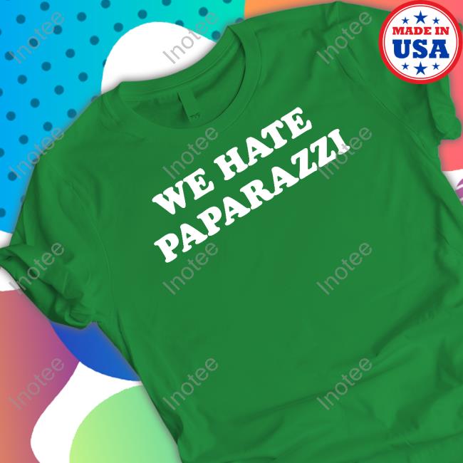We Have Paparazzi T-Shirt We Have Paparazzi T-Shirt