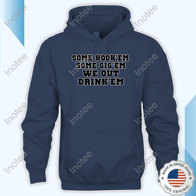 Official Some Hook'em Some Gig'em We Out Drink'em T-Shirt Official Some Hook'em Some Gig'em We Out Drink'em T-Shirt