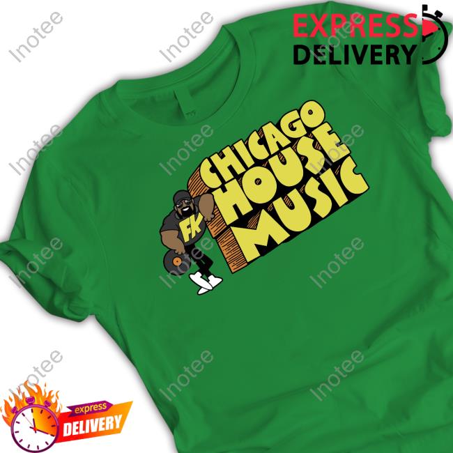FK Chicago House Music Official Shirt FK Chicago House Music Official Shirt