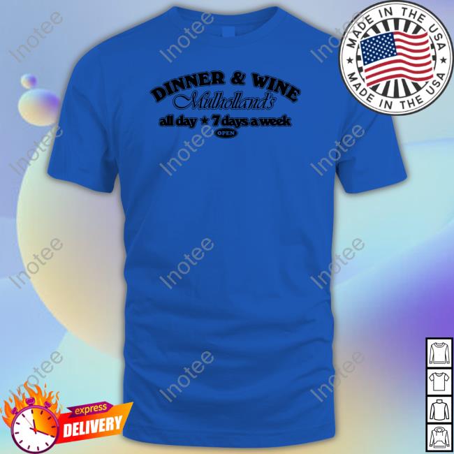 Official Dinner & Win Mulholland's All Day 7 Days A Week Shirts Official Dinner & Win Mulholland's All Day 7 Days A Week Shirts