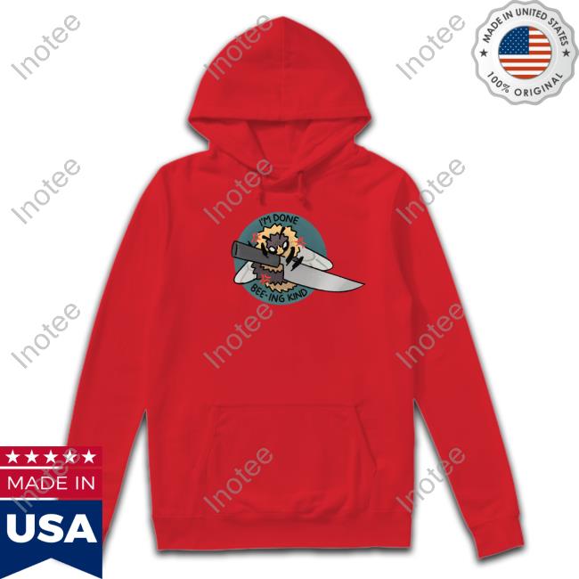 Mulchmouth I'm Done Bee-Ing Kind Sweatshirt Mulchmouth I'm Done Bee-Ing Kind Sweatshirt