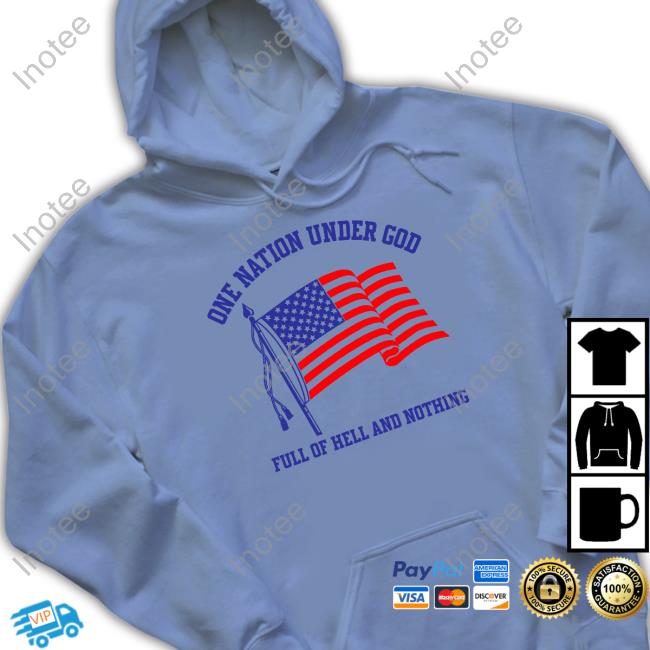 Official One Nation Under God Full Of Hell And Nothing Hoodie Official One Nation Under God Full Of Hell And Nothing Hoodie