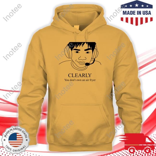 Clearly You Don't Own An Air Fryer Hoodie Clearly You Don't Own An Air Fryer Hoodie
