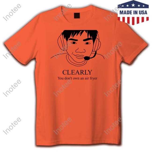 Clearly You Don't Own An Air Fryer Hoodie Clearly You Don't Own An Air Fryer Hoodie