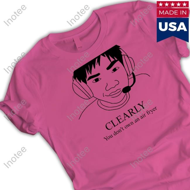 Clearly You Don't Own An Air Fryer Hoodie Clearly You Don't Own An Air Fryer Hoodie