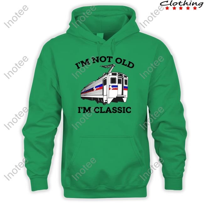 Septa Merch I'm Not Old I'm Classic New Shirt Septa Merch I'm Not Old I'm Classic New Shirt