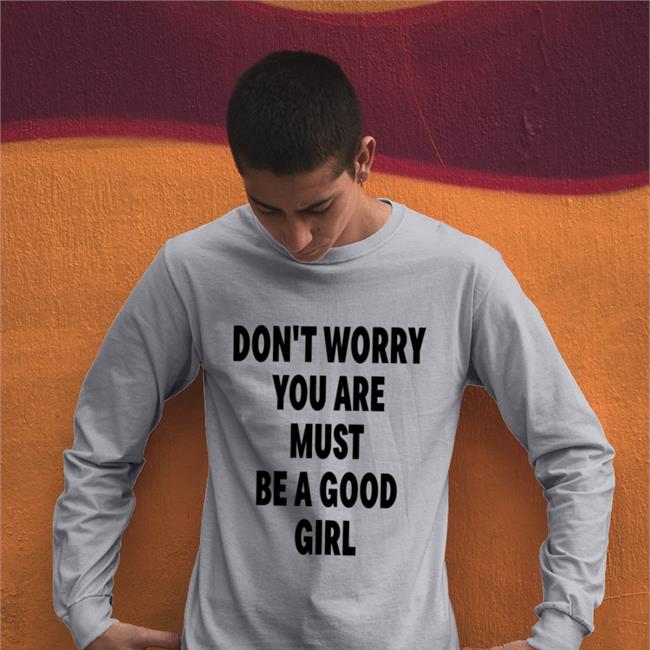 Poorly Translated Shirts Don't Worry You Are Must Be A Good Girl Tee Shirt