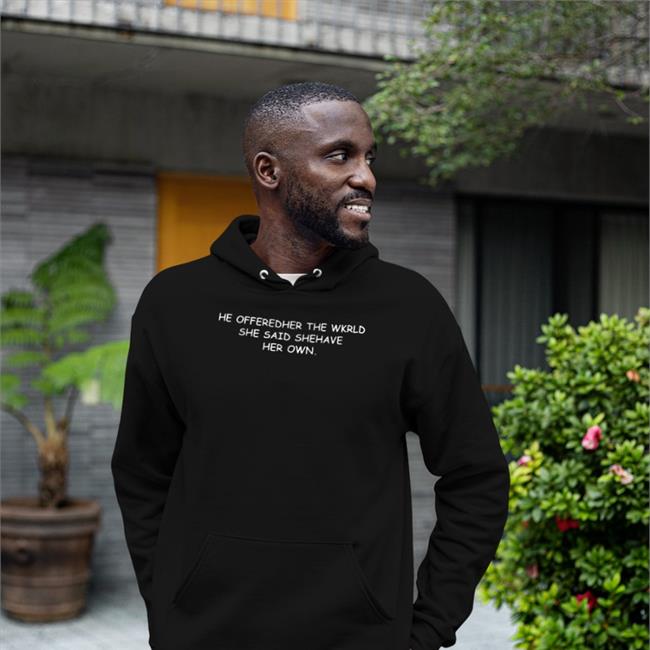 He Offeredher The Wkrld She Said Shehave Her Own Sweatshirt