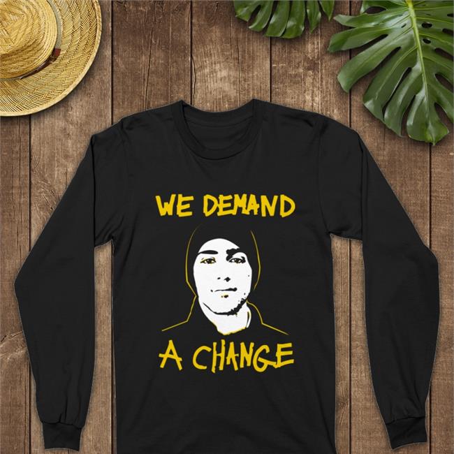 We Demand A Change Shirts